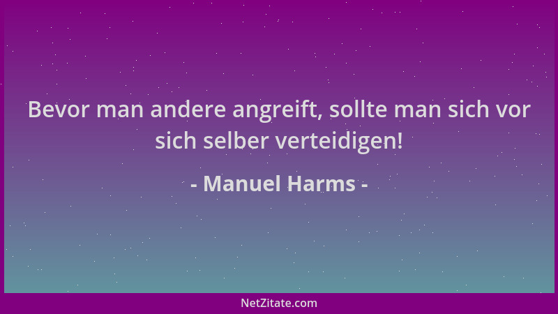 Manuel Harms - Bevor man andere angreift, sollte man sich vor sich selber verteidigen!...