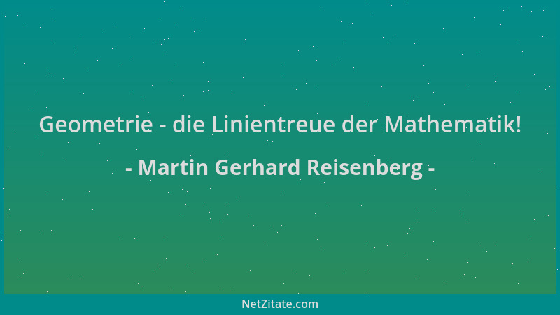 Martin Gerhard Reisenberg - Geometrie - die Linientreue der Mathematik!...