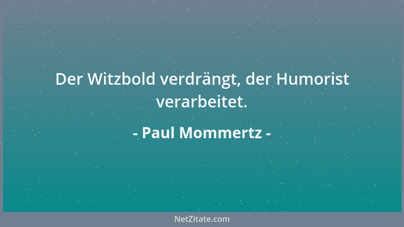 Paul Mommertz - Der Witzbold verdrängt, der Humorist verarbeitet....
