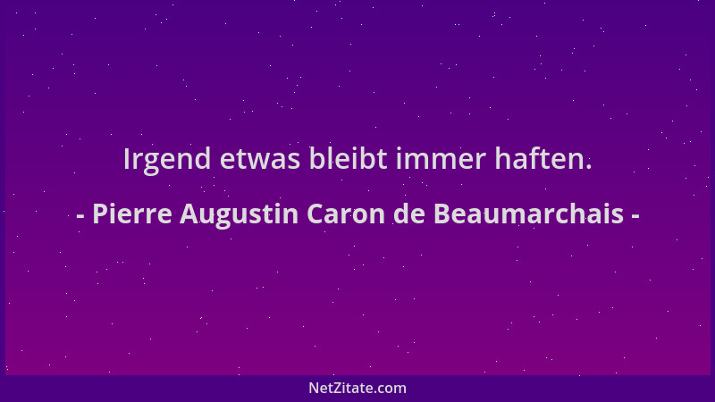 Pierre Augustin Caron de Beaumarchais - Irgend etwas bleibt immer haften....