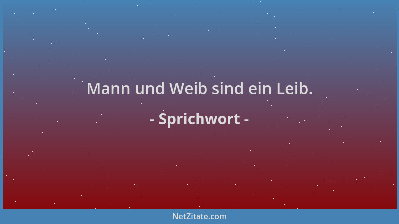 Sprichwort - Mann und Weib sind ein Leib....