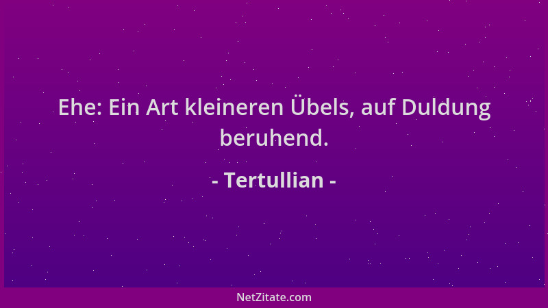 Tertullian - Ehe: Ein Art kleineren Übels, auf Duldung beruhend....