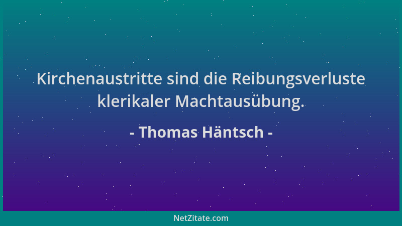 Thomas Häntsch - Kirchenaustritte sind die Reibungsverluste klerikaler Machtausübung....