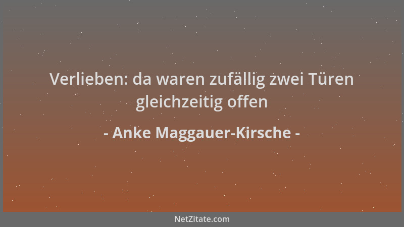 Anke Maggauer-Kirsche - Verlieben: da waren zufällig zwei Türen gleichzeitig offen...