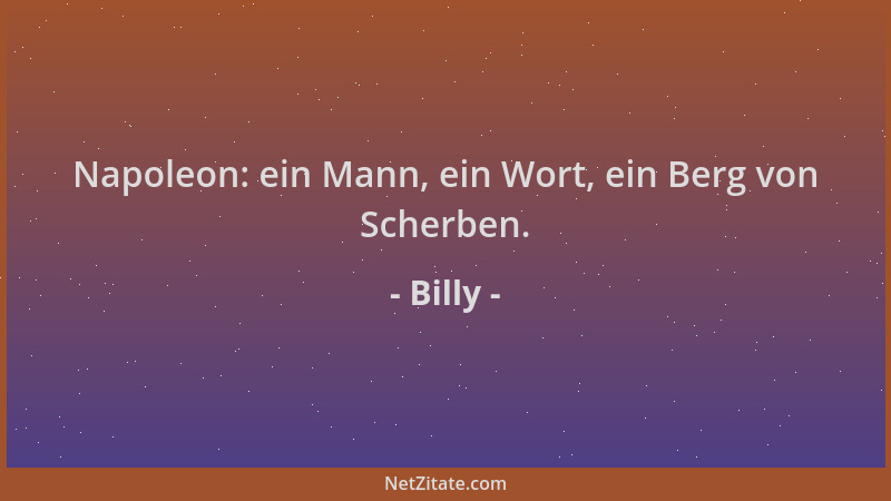 Billy - Napoleon: ein Mann, ein Wort, ein Berg von Scherben....