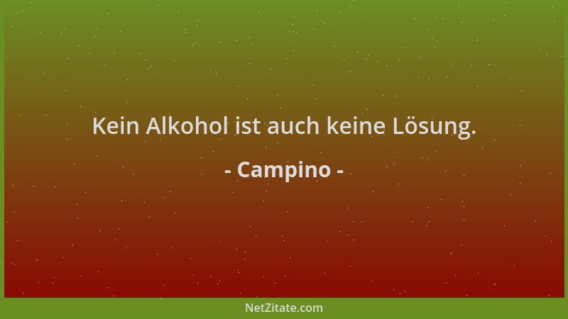 Campino - Kein Alkohol ist auch keine Lösung....