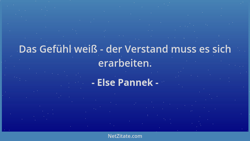 Else Pannek - Das Gefühl weiß - der Verstand muss es sich erarbeiten....