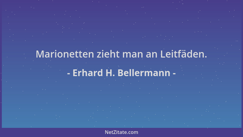 Erhard H. Bellermann - Marionetten zieht man an Leitfäden....