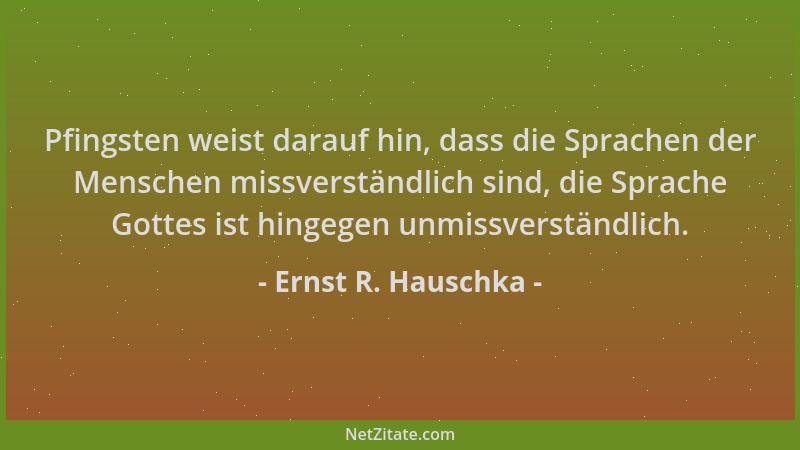 Ernst R. Hauschka - Pfingsten weist darauf hin, dass die Sprachen der Menschen missverständlich sind, die Sprache Gottes is...