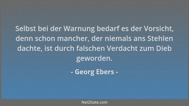 Georg Ebers - Selbst bei der Warnung bedarf es der Vorsicht, denn schon mancher, der niemals ans Stehlen dachte, ist durch...
