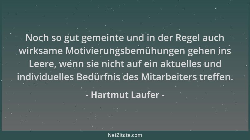 Hartmut Laufer - Noch so gut gemeinte und in der Regel auch wirksame Motivierungsbemühungen gehen ins Leere, wenn sie nicht...