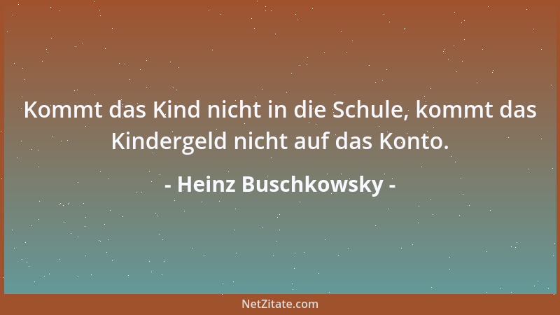 Heinz Buschkowsky - Kommt das Kind nicht in die Schule, kommt das Kindergeld nicht auf das Konto....