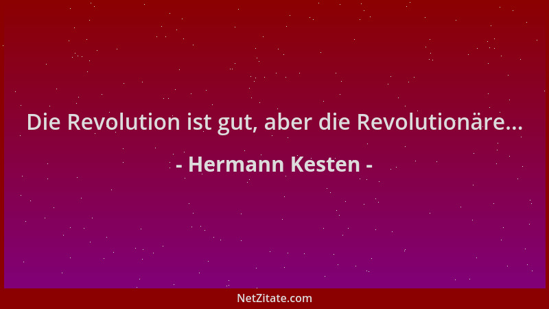 Hermann Kesten - Die Revolution ist gut, aber die Revolutionäre......