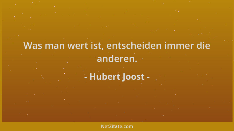 Hubert Joost - Was man wert ist, entscheiden immer die anderen....