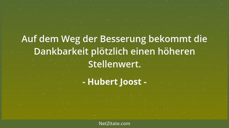 Hubert Joost - Auf dem Weg der Besserung bekommt die Dankbarkeit plötzlich einen höheren Stellenwert....