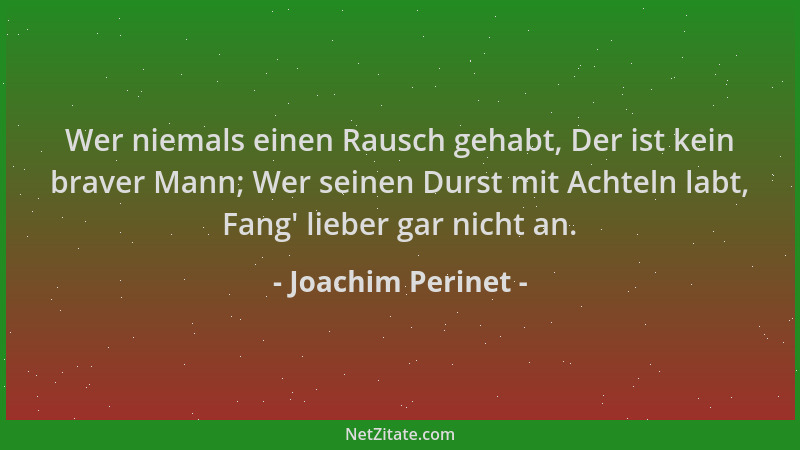 Joachim Perinet - Wer niemals einen Rausch gehabt, Der ist kein braver Mann; Wer seinen Durst mit Achteln labt, Fang ' liebe...