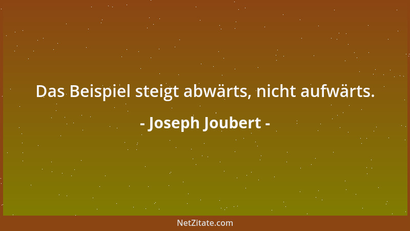 Joseph Joubert - Man kann andere durch seine eigenen Gründe überwältigen, aber nur durch die ihren überredet man sie....