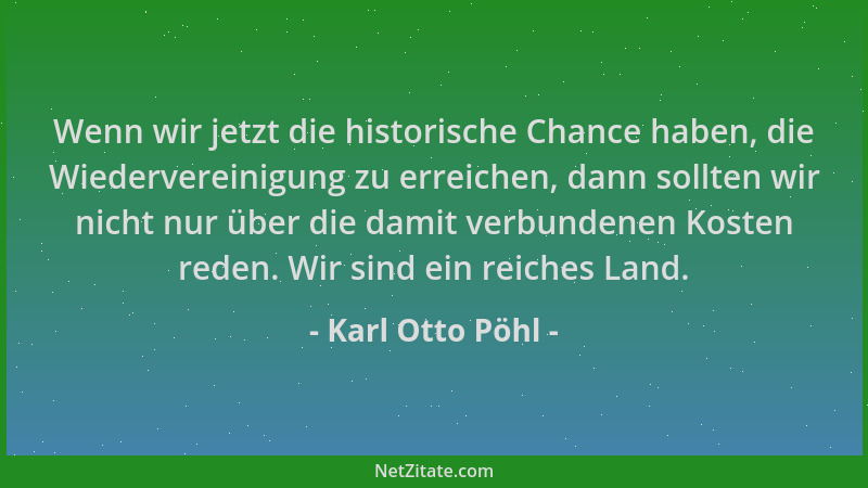 Karl Otto Pöhl - Wenn wir jetzt die historische Chance haben, die Wiedervereinigung zu erreichen, dann sollten wir nicht nu...