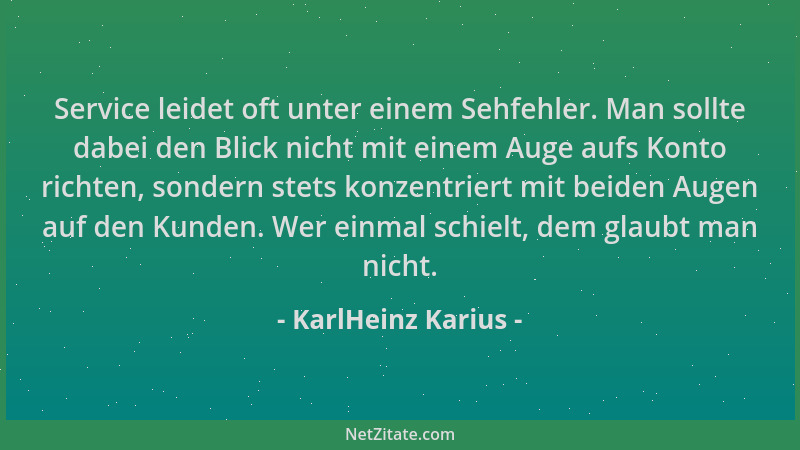 KarlHeinz Karius - Service leidet oft unter einem Sehfehler. Man sollte dabei den Blick nicht mit einem Auge aufs Konto ric...