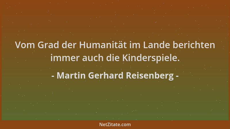 Martin Gerhard Reisenberg - Vom Grad der Humanität im Lande berichten immer auch die Kinderspiele....