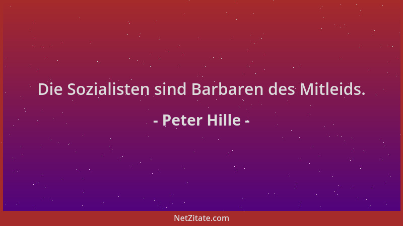 Peter Hille - Die Sozialisten sind Barbaren des Mitleids....