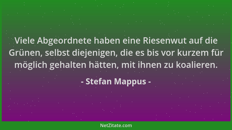 Stefan Mappus - Viele Abgeordnete haben eine Riesenwut auf die Grünen, selbst diejenigen, die es bis vor kurzem für möglich...