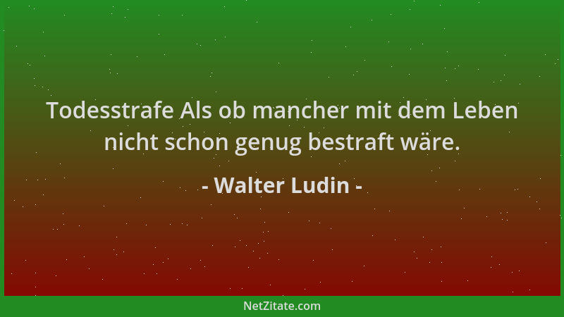 Walter Ludin - Todesstrafe Als ob mancher mit dem Leben nicht schon genug bestraft wäre....