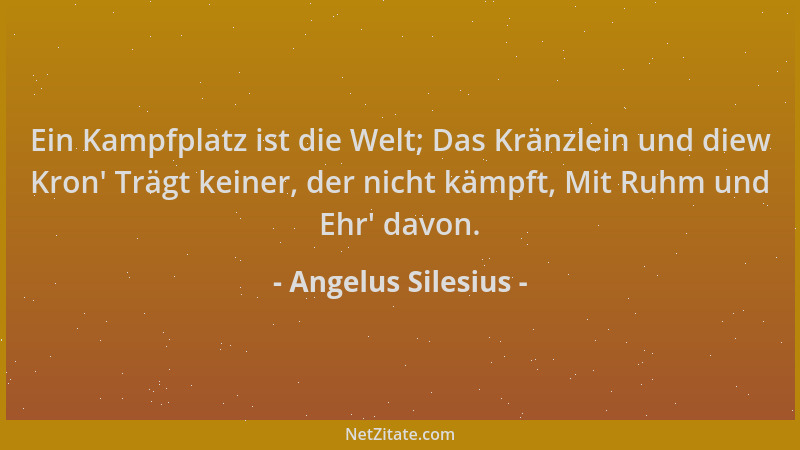 Angelus Silesius - Ein Kampfplatz ist die Welt; Das Kränzlein und diew Kron ' Trägt keiner, der nicht kämpft, Mit Ruhm und E...