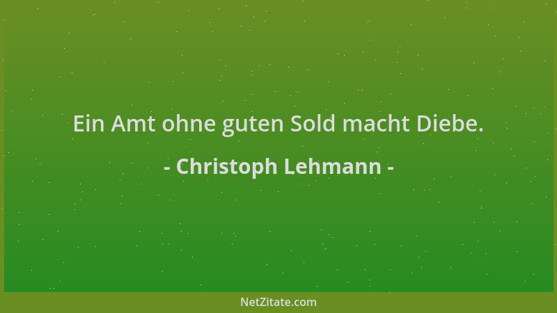 Christoph Lehmann - Ein Amt ohne guten Sold macht Diebe....