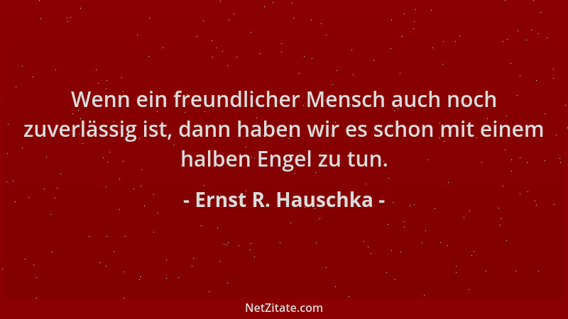 Ernst R. Hauschka - Wenn ein freundlicher Mensch auch noch zuverlässig ist, dann haben wir es schon mit einem halben Engel...
