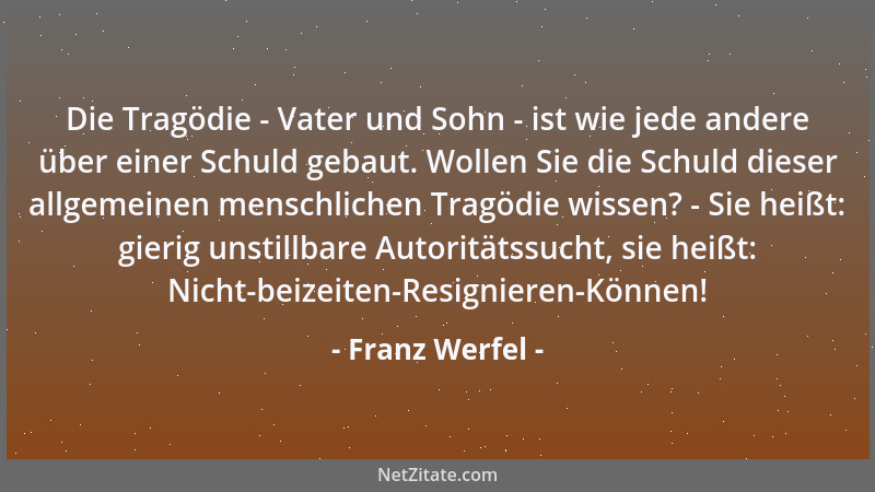 Franz Werfel - Die Tragödie - Vater und Sohn - ist wie jede andere über einer Schuld gebaut. Wollen Sie die Schuld dieser a...