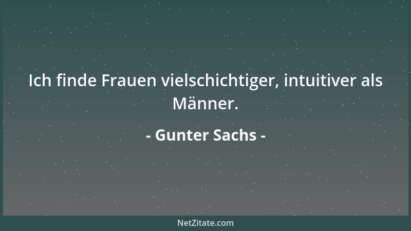 Gunter Sachs - Ich finde Frauen vielschichtiger, intuitiver als Männer....