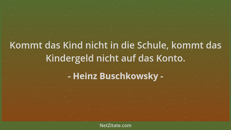 Heinz Buschkowsky - Kommt das Kind nicht in die Schule, kommt das Kindergeld nicht auf das Konto....