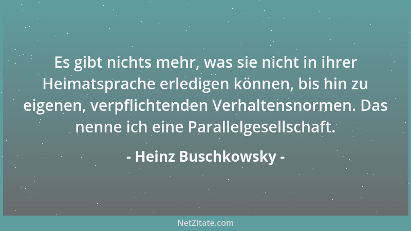 Heinz Buschkowsky - Es gibt nichts mehr, was sie nicht in ihrer Heimatsprache erledigen können, bis hin zu eigenen, verpfli...