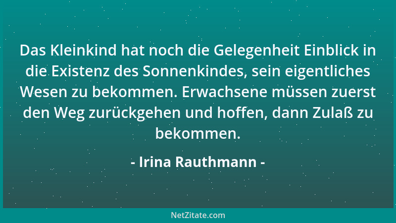 Irina Rauthmann - Das Kleinkind hat noch die Gelegenheit Einblick in die Existenz des Sonnenkindes, sein eigentliches Wesen...