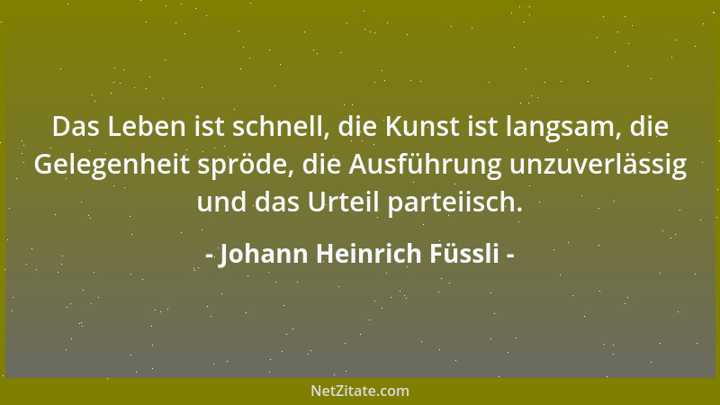 Johann Heinrich Füssli - Das Leben ist schnell, die Kunst ist langsam, die Gelegenheit spröde, die Ausführung unzuverlässig...