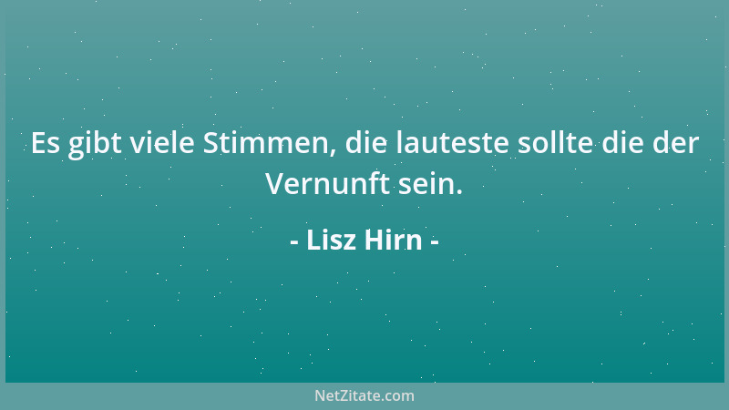 Lisz Hirn - Es gibt viele Stimmen, die lauteste sollte die der Vernunft sein....