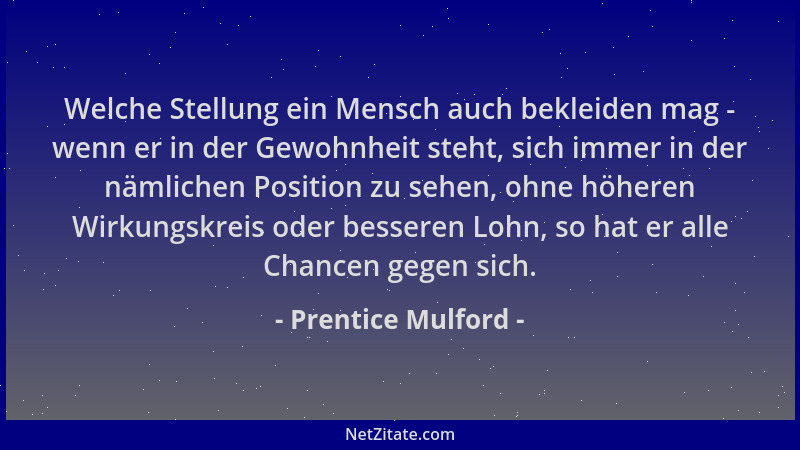 Prentice Mulford - Welche Stellung ein Mensch auch bekleiden mag - wenn er in der Gewohnheit steht, sich immer in der nämli...