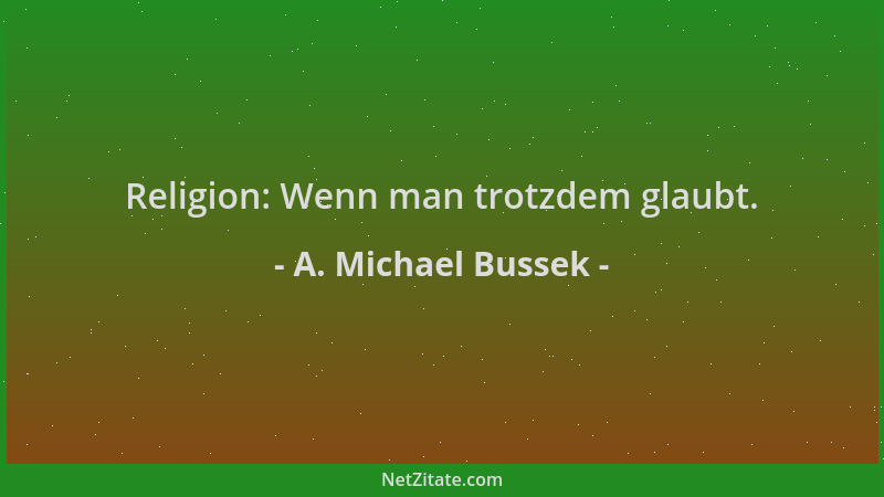 A. Michael Bussek - Religion: Wenn man trotzdem glaubt....