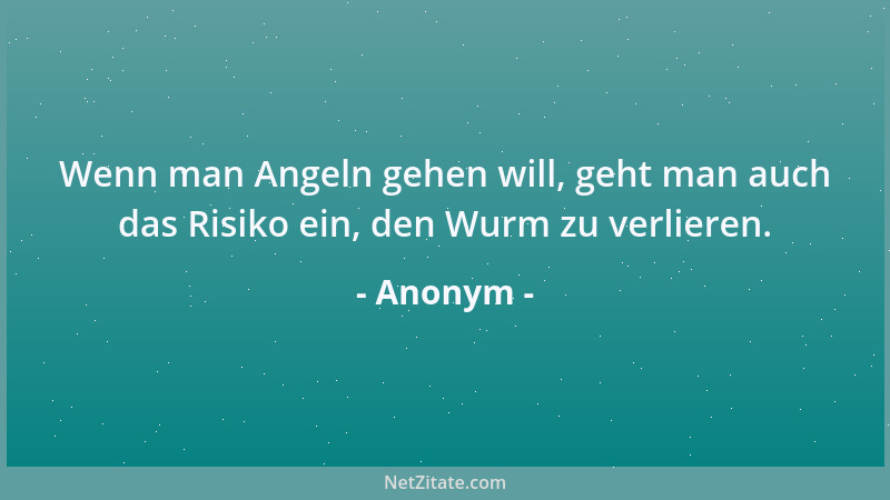 Anonym - Weisheit wird aus der Not geboren....