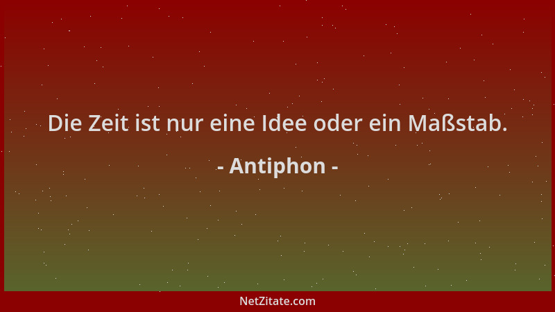 Antiphon - Die Zeit ist nur eine Idee oder ein Maßstab....