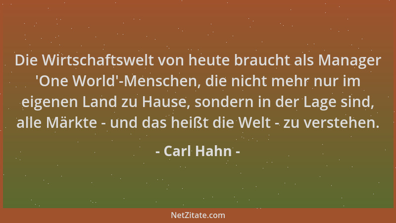 Carl Hahn - Die Wirtschaftswelt von heute braucht als Manager  'One World '-Menschen, die nicht mehr nur im eigenen Land zu H...