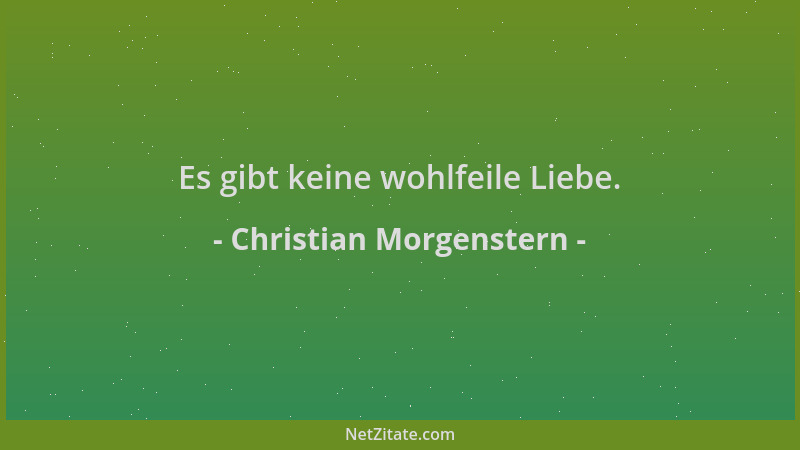 Christian Morgenstern - Es gibt keine wohlfeile Liebe....