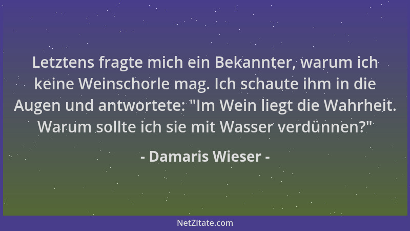 Damaris Wieser - Letztens fragte mich ein Bekannter, warum ich keine Weinschorle mag. Ich schaute ihm in die Augen und antw...