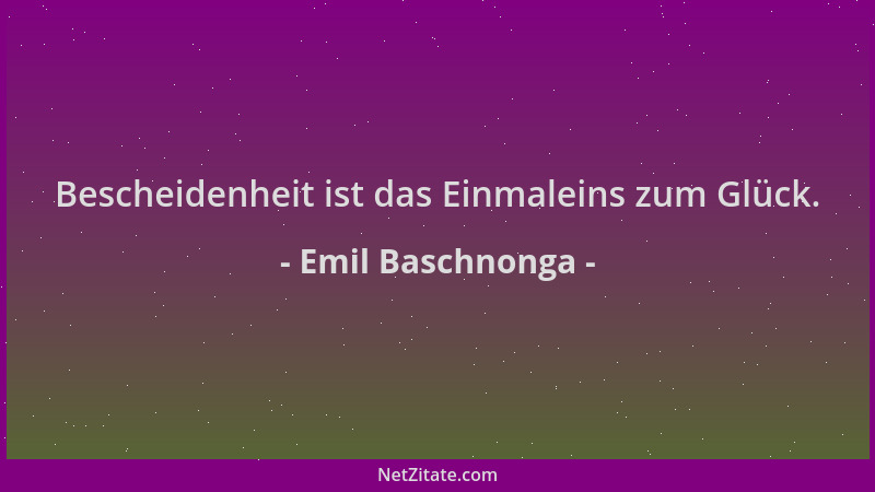 Emil Baschnonga - Bescheidenheit ist das Einmaleins zum Glück....