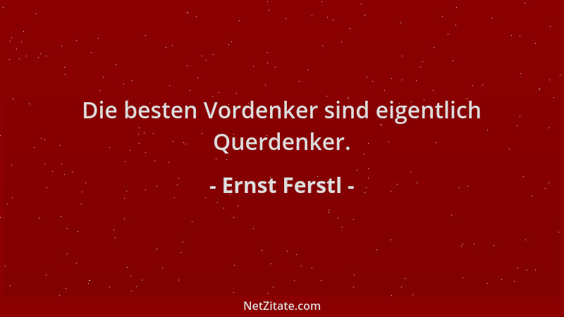 Ernst Ferstl - Die besten Vordenker sind eigentlich Querdenker....