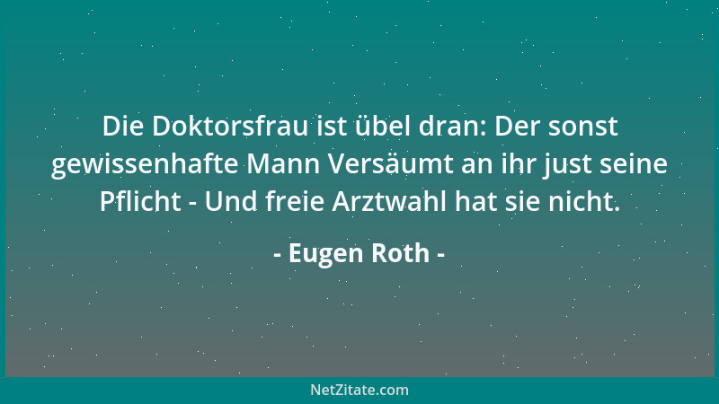 Eugen Roth - Die Doktorsfrau ist übel dran: Der sonst gewissenhafte Mann Versäumt an ihr just seine Pflicht - Und freie Arz...
