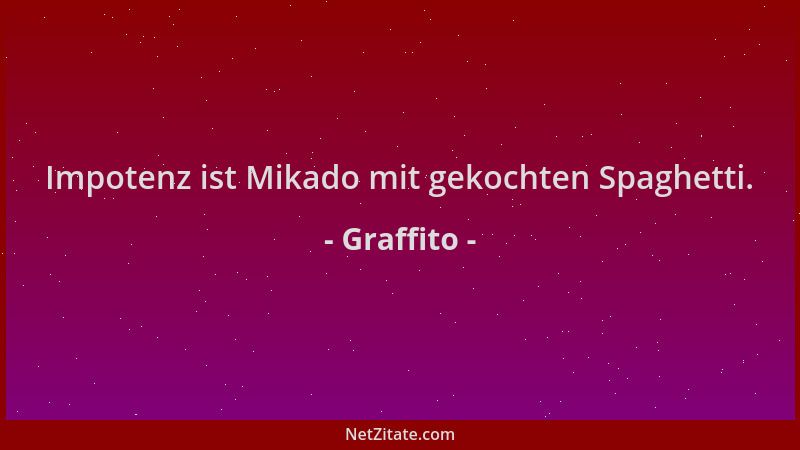 Graffito - Impotenz ist Mikado mit gekochten Spaghetti....