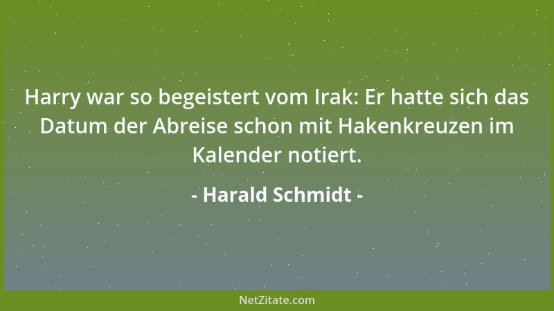 Harald Schmidt - Harry war so begeistert vom Irak: Er hatte sich das Datum der Abreise schon mit Hakenkreuzen im Kalender n...