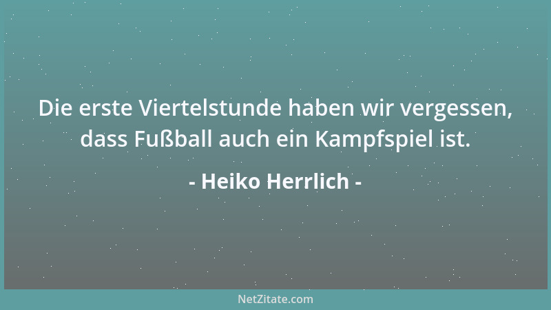 Heiko Herrlich - Die erste Viertelstunde haben wir vergessen, dass Fußball auch ein Kampfspiel ist....
